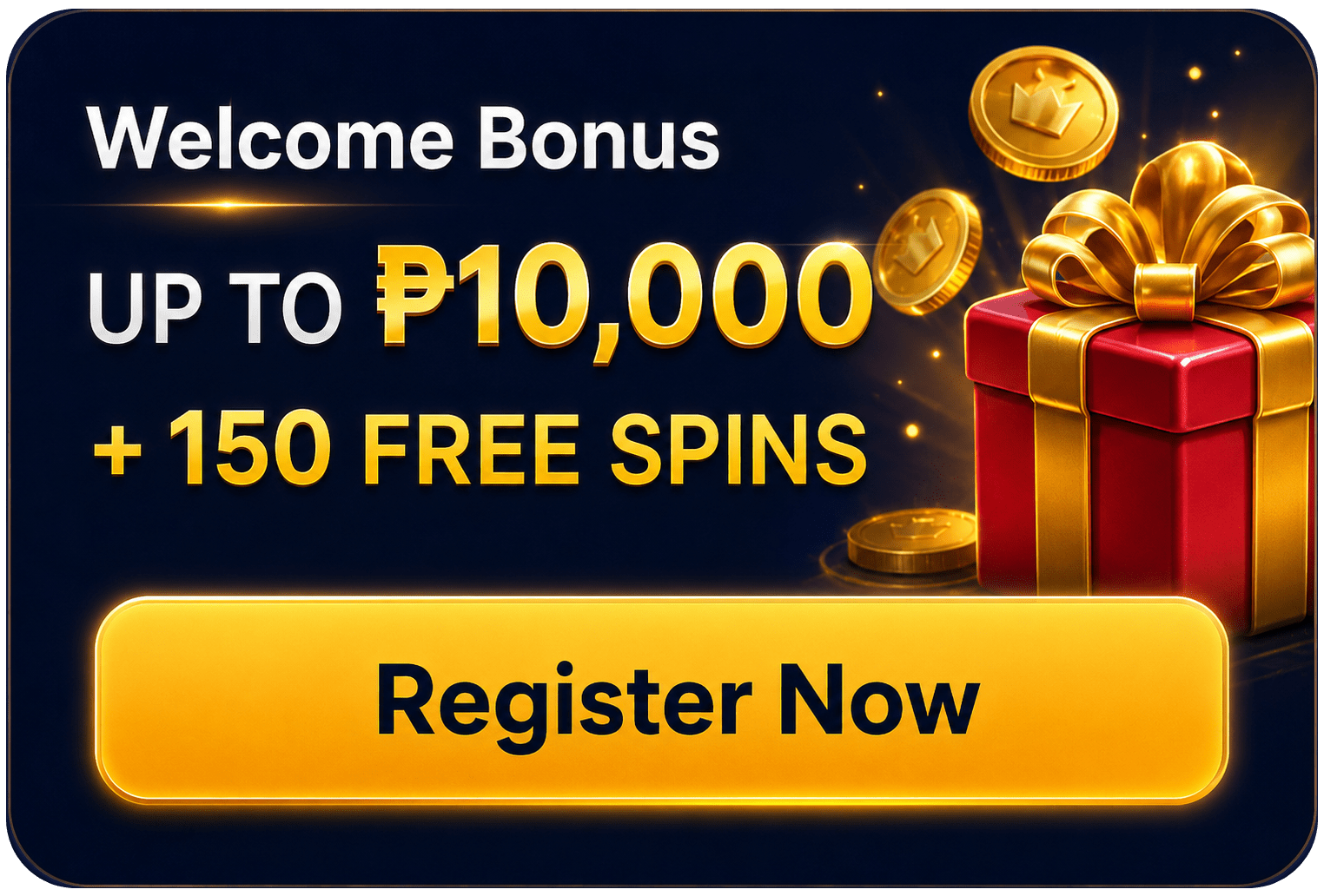 Welcome Bonus: up to P10,000 + 150 free spins